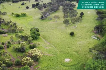  ??  ?? THE AERIAL VIEW OF THE 4TH HOLE REVEALS A GREEN ONCE SURROUNDED BY BUNKERS.