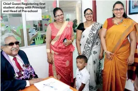  ??  ?? Chief Guest Registerin­g first student along with Principal and Head of Pre-school Cutting of the ribbon by Chief Guest Dr.Frank Jayasinghe