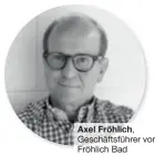  ??  ?? Axel Fröhlich, Geschäftsf­ührer von Fröhlich Bad