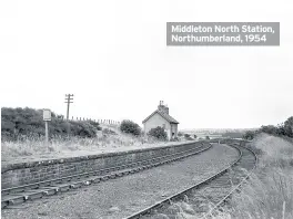  ??  ?? Middleton North Station, Northumber­land, 1954