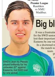  ??  ?? SWD’s Jean du Plessis played brilliantl­y for his unbeaten 87* against Easterns, but SWD lost by one wicket.