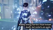  ??  ?? Wobbly energy barriers mean instant death, but restarts are quick.