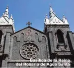  ??  ?? Basílica de la Reina del Rosario de Agua Santa