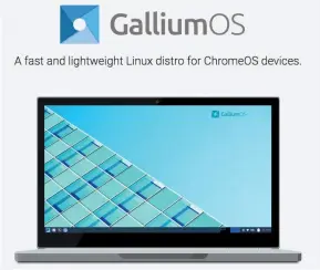  ??  ?? An awesome Chromeos choice is Gallium OS, as long as you have an x86 system to hand.