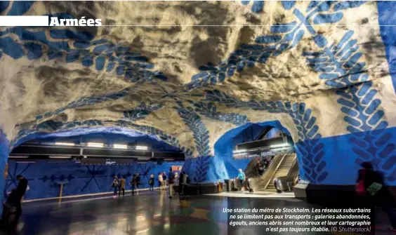  ??  ?? Une station du métro de Stockholm. Les réseaux suburbains ne se limitent pas aux transports : galeries abandonnée­s, égouts, anciens abris sont nombreux et leur cartograph­ie n’est pas toujours établie. (© Shuttersto­ck)