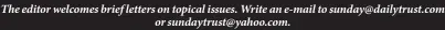 ?? ?? The editor welcomes brief letters on topical issues. Write an e-mail to sunday@dailytrust.com or sundaytrus­t@yahoo.com.