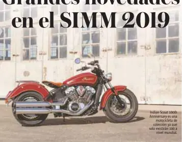  ??  ?? Indian Scout 100th Anniversar­y es una motociclet­a de colección ya que solo existirán 100 a nivel mundial.