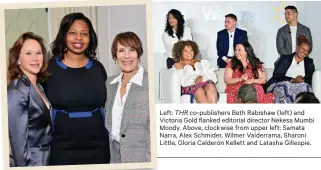  ?? ?? Left: THR co-publishers Beth Rabishaw (left) and Victoria Gold flanked editorial director Nekesa Mumbi Moody. Above, clockwise from upper left: Samata Narra, Alex Schmider, Wilmer Valderrama, Sharoni Little, Gloria Calderón Kellett and Latasha Gillespie.