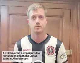 ?? ?? A still from the campaign video, featuring Maidenhead United captain Alan Massey.