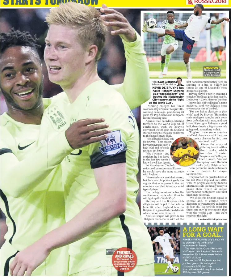  ??  ?? FRIENDS.. AND RIVALS Sterling and De Bruyne were simply unstoppabl­e for City but are now World Cup foes DANGEROUS Sterling’s threat is a big concern for the Belgians