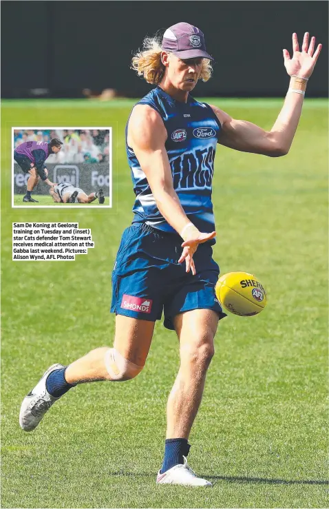  ?? Alison Wynd, AFL Photos ?? Sam De Koning at Geelong training on Tuesday and (inset) star Cats defender Tom Stewart receives medical attention at the Gabba last weekend. Pictures: