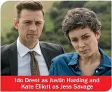  ??  ?? Ido Drent as Justin Harding and Kate Elliott as Jess Savage