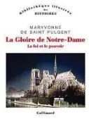  ?? ?? Maryvonne de Saint Pulgent, «La Gloire de Notre-Dame – La foi et le pouvoir», Editions Gallimard, 448 pages, 86 ill., prix: 32 euros.