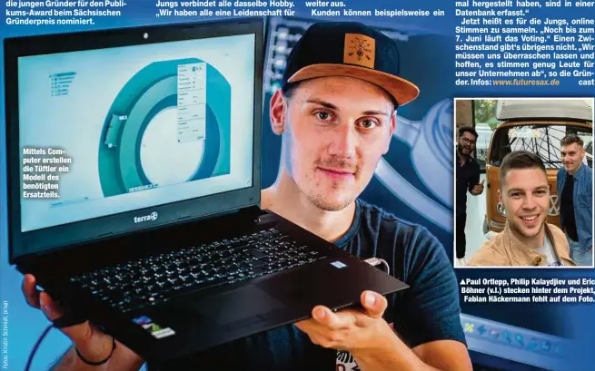  ??  ?? Mittels Computer erstellen die Tüftler ein Modell des benötigten Ersatzteil­s.
Paul Ortlepp, Philip Kalaydjiev und Eric Böhner (v.l.) stecken hinter dem Projekt, Fabian Häckermann fehlt auf dem Foto.