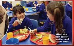  ?? ?? VITAL Kids from poorer families need school meals