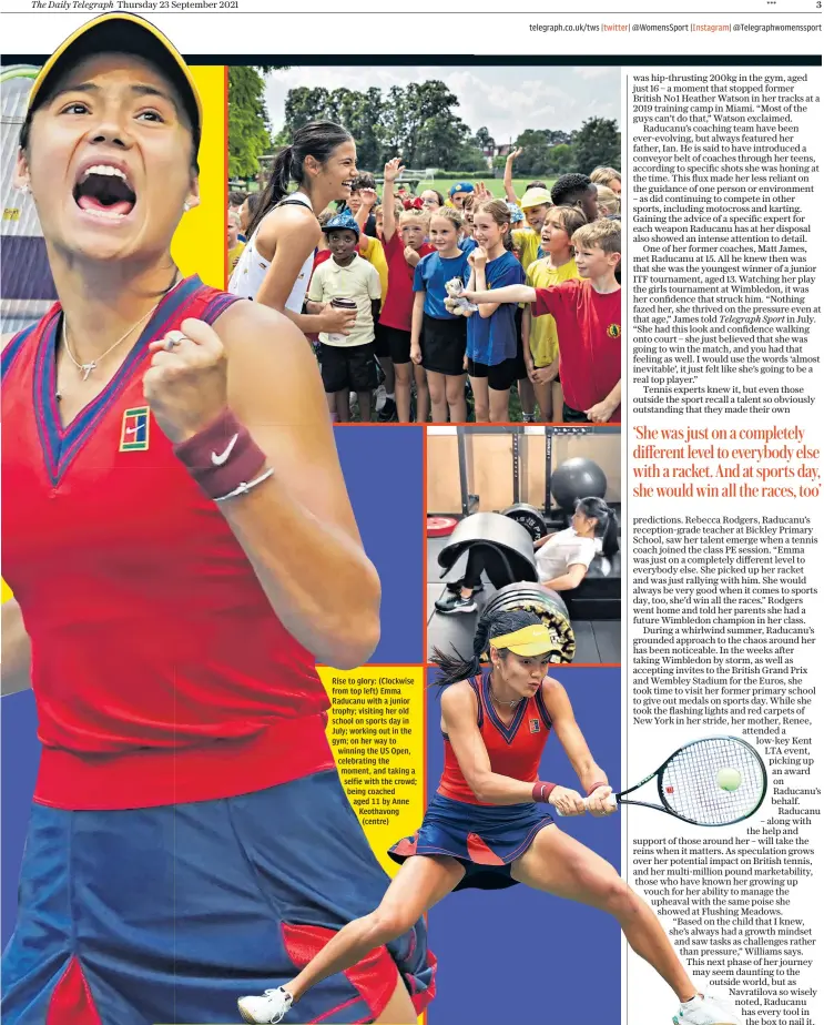  ?? ?? Rise to glory: (Clockwise from top left) Emma Raducanu with a junior trophy; visiting her old school on sports day in July; working out in the gym; on her way to winning the US Open, celebratin­g the moment, and taking a selfie with the crowd; being coached aged 11 by Anne Keothavong (centre)