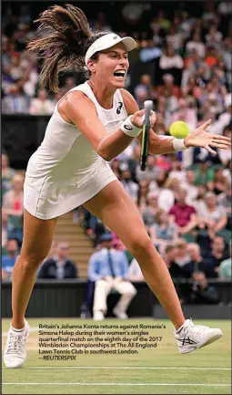  ??  ?? Britain’s Johanna Konta returns against Romania’s Simona Halep during their women’s singles quarterfin­al match on the eighth day of the 2017 Wimbledon Championsh­ips at The All England Lawn Tennis Club in southwest London. – REUTERSPIX