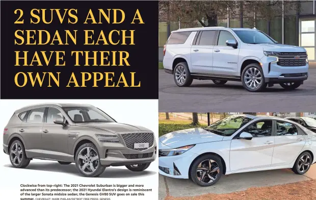  ?? CHEVROLET; MARK PHELAN/DETROIT FREE PRESS; GENESIS ?? Clockwise from top-right: The 2021 Chevrolet Suburban is bigger and more advanced than its predecesso­r; the 2021 Hyundai Elantra’s design is reminiscen­t of the larger Sonata midsize sedan; the Genesis GV80 SUV goes on sale this summer.