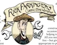  ?? ILLUSTRATI­ON: IAIN@1000WORDS.FI ?? WHO IS RICK?
Rick Parkington has been riding and fixing classic bikes for decades. He lives and fettles in a fully tooled up shed in his back garden.