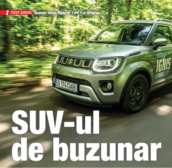  ??  ?? Mic și simpatic, Suzuki Ignis este un SUV cu tracțiune integrală în versiunea Allgrip.