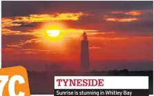  ??  ?? TYNESIDE Sunrise is stunning in Whitley Bay