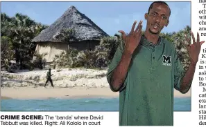  ??  ?? CRIME SCENE: The ‘banda’ where David Tebbutt was killed. Right: Ali Kololo in court