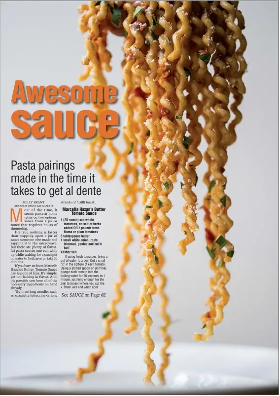  ?? Food styling/KELLY BRANT Arkansas Democrat-Gazette/JEFF GAMMONS ?? Marcella Hazan’s Butter Tomato Sauce with parsley and parmesan with long fusili bucati pasta