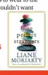  ??  ?? NINE PERFECT STRANGERS (Macmillan, $32.99)