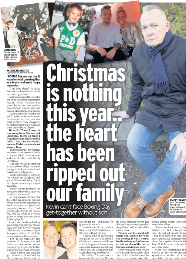  ??  ?? MEMORIES Family snaps of Shaun and his sister Lauren at Christmas CLOSE Kevin and his son Shaun EMPTY SPACE Past few weeks have been especially hard for Kevin. Pic: David Johnstone