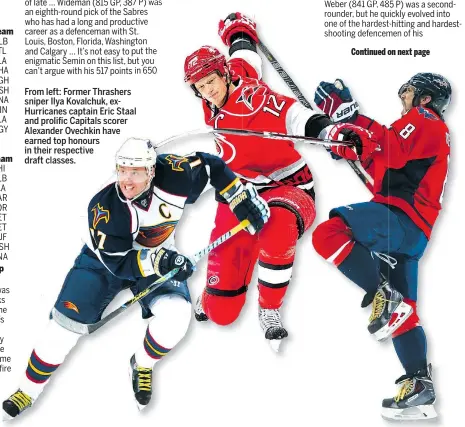  ??  ?? From left: Former Thrashers sniper Ilya Kovalchuk, exHurrican­es captain Eric Staal and prolific Capitals scorer Alexander Ovechkin have earned top honours in their respective draft classes.