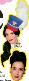 ??  ?? Katy Perry
Dita von Teese