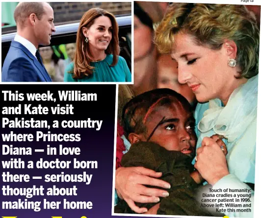  ??  ?? Touch of humanity: Diana cradles a young cancer patient in 1996. Above left: William and Kate this month Pictures: JAMES WHATLING/REUTERS