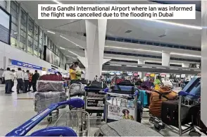  ?? ?? Indira Gandhi Internatio­nal Airport where Ian was informed the flight was cancelled due to the flooding in Dubai