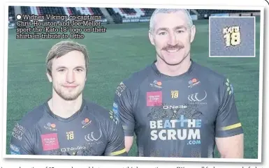  ??  ?? Widnes Vikings co-captains Chris Houston and Joe Mellor sport the ‘Kato 18’ logo on their shirts in tribute to Ottio