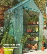  ??  ?? Grow house with built-in shelves, £55, B&Q