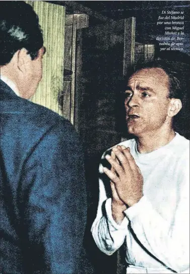  ??  ?? Di Stéfano se fue del Madrid por una bronca con Miguel Muñoz y la decisión de Bernabéu de apoyar al técnico.