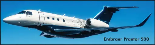  ??  ?? Embraer Praetor 500