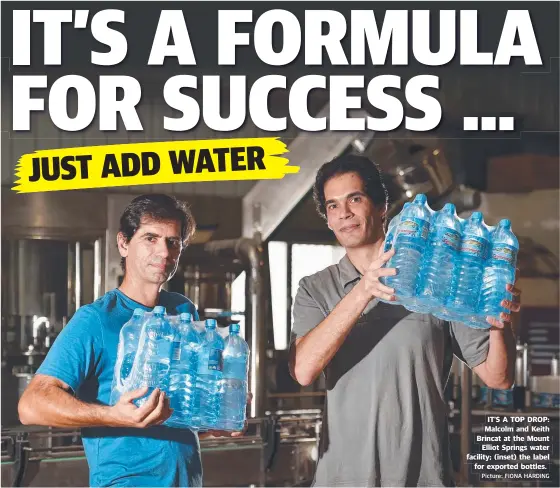  ?? Picture: FIONA HARDING ?? IT’S A TOP DROP: Malcolm and Keith Brincat at the Mount Elliot Springs water facility; ( inset) the label for exported bottles.