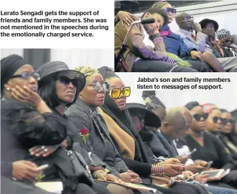  ??  ?? Lerato Sengadi gets the support of friends and family members. She was not mentioned in the speeches during the emotionall­y charged service. Jabba’s son and family members listen to messages of support.