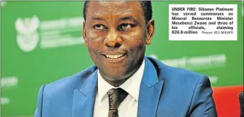  ?? Picture: VELI NHLAPO ?? UNDER FIRE: Sibanye Platinum has served summonses on Mineral Resources Minister Mosebenzi Zwane and three of his officials, claiming R26.8-million