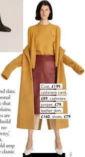  ??  ?? Coat, £199, cashmere cardi, £89, cashmere jumper, £79, leather skirt, £160, shoes, £79 The John Lewis &amp; Partners debut collection is available now; johnlewis.com