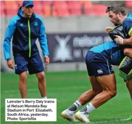  ??  ?? Leinster’s Barry Daly trains at Nelson Mandela Bay Stadium in Port Elizabeth, South Africa, yesterday. Photo: Sportsfile