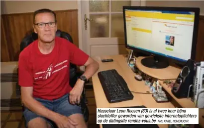  ?? Foto KAREL HEMERIJCKX ?? Hasselaar Leon Roosen (63) is al twee keer bijna slachtoffe­r geworden van gewiekste internetop­lichters op de datingsite rendez-vous.be