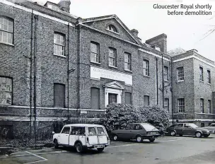  ?? ?? Gloucester Royal shortly before demolition