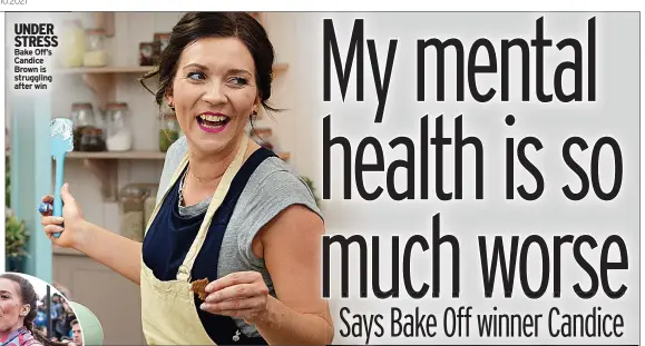  ?? ?? UNDER STRESS Bake Off’s Candice Brown is struggling after win