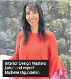  ??  ?? Interior Design Masters judge and expert Michelle Ogundehin