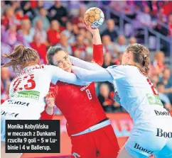  ?? ?? Monika Kobylińska w meczach z Dunkami rzuciła 9 goli – 5 w Lubinie i 4 w Ballerup.