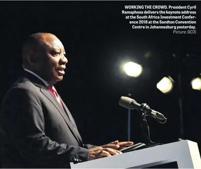  ?? Picture: GCIS ?? WORKING THE CROWD. President Cyril Ramaphosa delivers the keynote address at the South Africa Investment Conference 2018 at the Sandton Convention Centre in Johannesbu­rg yesterday.