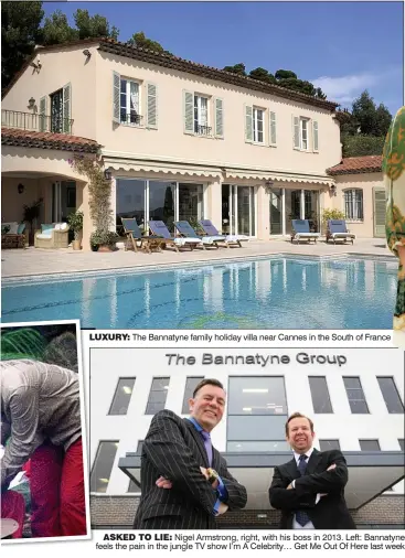  ??  ?? LUXURY: The Bannatyne family holiday villa near Cannes in the South of France
ASKED TO LIE: Nigel Armstrong, right, with his boss in 2013. Left: Bannatyne feels the pain in the jungle TV show I’m A Celebrity… Get Me Out Of Here last week