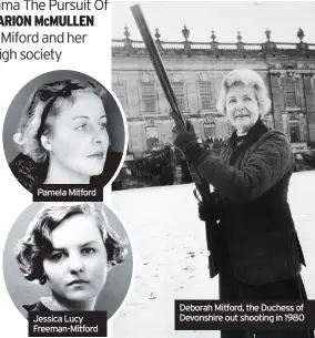  ??  ?? Pamela Mitford
Jessica Lucy Freeman-Mitford
Deborah Mitford, the Duchess of Devonshire out shooting in 1980